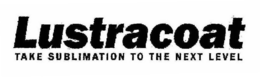 LUSTRACOAT TAKE SUBLIMATION TO THE NEXT LEVEL trademark