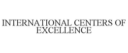 INTERNATIONAL CENTERS OF EXCELLENCE trademark