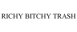 RICHY BITCHY TRASH trademark