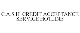 C.A.S.H. CREDIT ACCEPTANCE SERVICE HOTLINE trademark