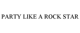PARTY LIKE A ROCK STAR trademark