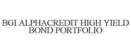 BGI ALPHACREDIT HIGH YIELD BOND PORTFOLIO trademark