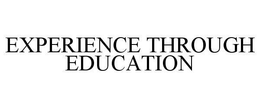 EXPERIENCE THROUGH EDUCATION trademark