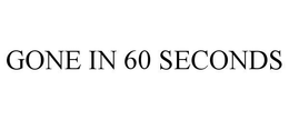 GONE IN 60 SECONDS trademark