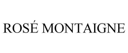 ROSÉ MONTAIGNE trademark