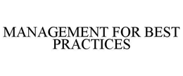 MANAGEMENT FOR BEST PRACTICES trademark