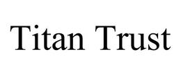 TITAN TRUST trademark