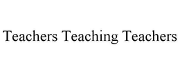TEACHERS TEACHING TEACHERS trademark