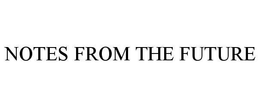 NOTES FROM THE FUTURE trademark