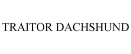 TRAITOR DACHSHUND trademark