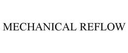 MECHANICAL REFLOW trademark