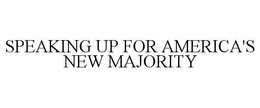 SPEAKING UP FOR AMERICA'S NEW MAJORITY trademark