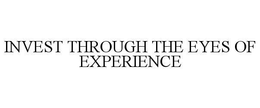 INVEST THROUGH THE EYES OF EXPERIENCE trademark