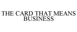 THE CARD THAT MEANS BUSINESS trademark