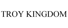 TROY KINGDOM trademark