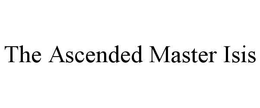 THE ASCENDED MASTER ISIS trademark