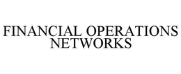 FINANCIAL OPERATIONS NETWORKS trademark