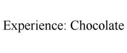 EXPERIENCE: CHOCOLATE trademark