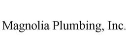 MAGNOLIA PLUMBING, INC. trademark