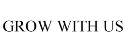 GROW WITH US trademark