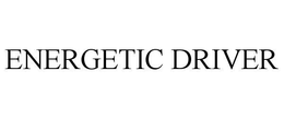 ENERGETIC DRIVER trademark