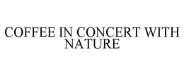 COFFEE IN CONCERT WITH NATURE trademark