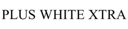 PLUS WHITE XTRA trademark