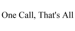 ONE CALL, THAT'S ALL trademark