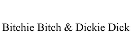BITCHIE BITCH & DICKIE DICK trademark