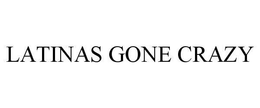 LATINAS GONE CRAZY trademark