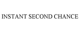 INSTANT SECOND CHANCE trademark
