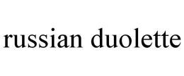 RUSSIAN DUOLETTE trademark