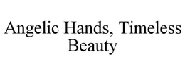 ANGELIC HANDS, TIMELESS BEAUTY trademark