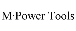 M·POWER TOOLS trademark