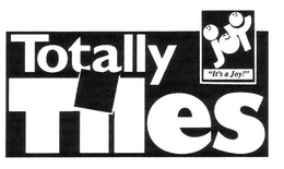 TOTALLY TILES JOY "IT'S A JOY!" trademark