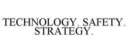 TECHNOLOGY. SAFETY. STRATEGY. trademark