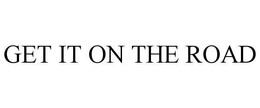 GET IT ON THE ROAD trademark