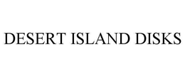 DESERT ISLAND DISKS trademark