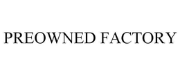 PREOWNED FACTORY trademark