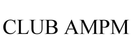 CLUB AMPM trademark