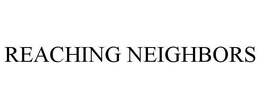 REACHING NEIGHBORS trademark