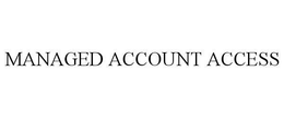 MANAGED ACCOUNT ACCESS trademark