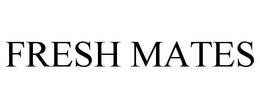 FRESH MATES trademark