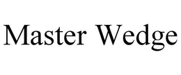 MASTER WEDGE trademark