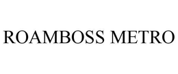ROAMBOSS METRO trademark