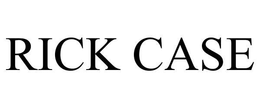 RICK CASE trademark