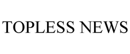 TOPLESS NEWS trademark