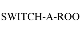 SWITCH-A-ROO trademark