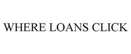 WHERE LOANS CLICK trademark