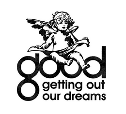 GOOD GETTING OUT OUR DREAMS trademark
